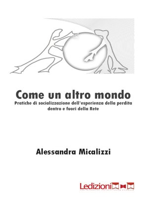 cover image of Come un altro mondo. Pratiche di socializzazione dell'esperienza   della perdita dentro e fuori della rete